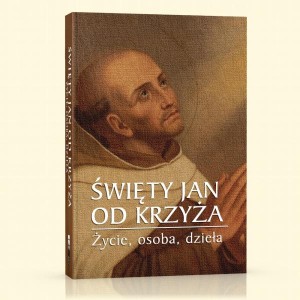 Święty Jan od Krzyża - życie, osoba, dzieła