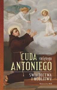 Cuda św. Antoniego. Świadectwa i modlitwy
