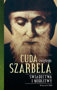 Cuda świętego Szarbela. Świadectwa i modlitwy