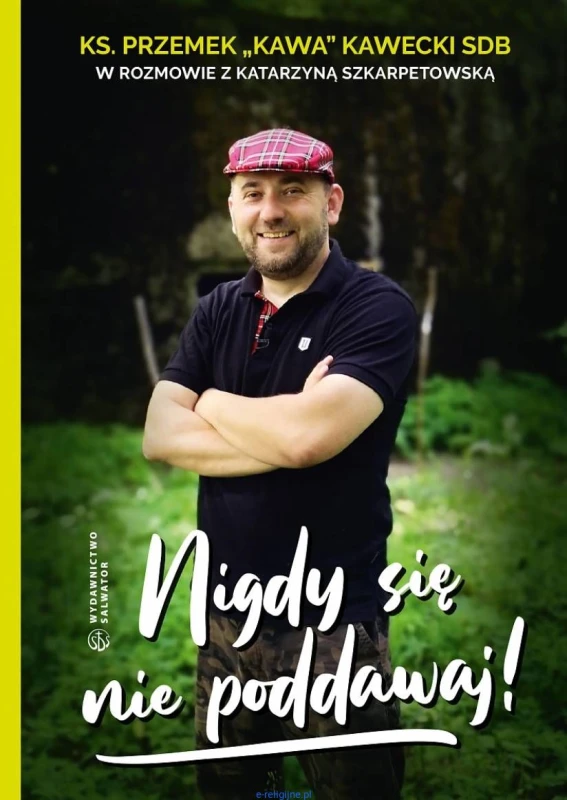 Wydawnictwo-SALWATOR---Nigdy-sie-nie-poddawaj---ks.-Przemek-KAWA-Kawecki,-Katarzyna-Szkarpetowska-ksiegarnia-religijna.jpg