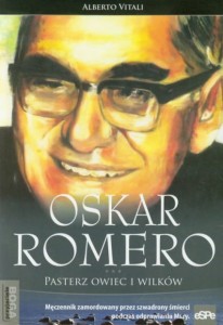 Oskar Romero Pasterz owiec i wilków Męczennik zamordowany przez szwadrony śmierci podczas odprawiania Mszy.