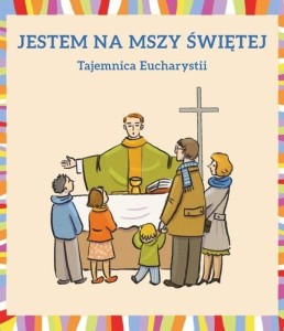 Jestem na mszy świętej. Tajemnica Eucharystii