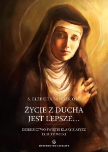 Życie z ducha jest lepsze. Dziedzictwo Świętej Klary z Asyżu (XIII-XV wiek)