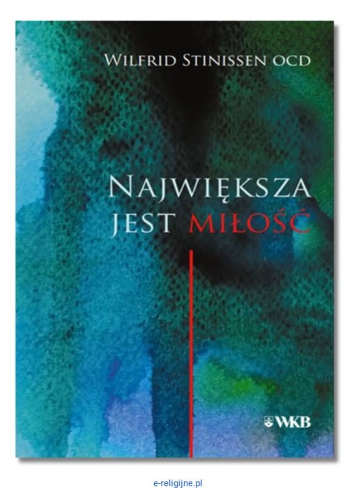 Najwieksza-jest-milosc---Wilfrid-Stinissen-OCD-Wydawnictwo-Karmelitow-Bosych.jpg