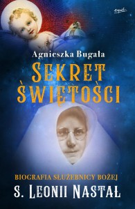 Sekret Świętości - Biografia służebnicy Bożej s. Leonii Nastał