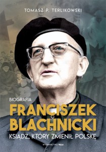 Franciszek Blachnicki - ksiądz, który zmienił Polskę. Biografia