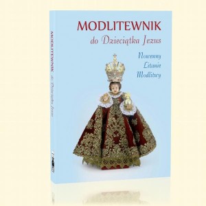 Modlitewnik do Dzieciątka Jezus. Nowenny Litanie Modlitwy