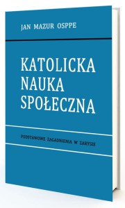 Katolicka Nauka Społeczna - podstawowe zagadnienia w zarysie