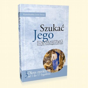 Szukać Jego towarzystwa (3). Ewangelia i rozważania na każdy dzień (Okres zwykły: od 1 do 17 tygodnia)
