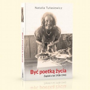 Być poetką życia. Zapiski z lat 1938-1943