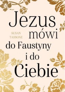 Jezus mówi do Faustyny i do Ciebie