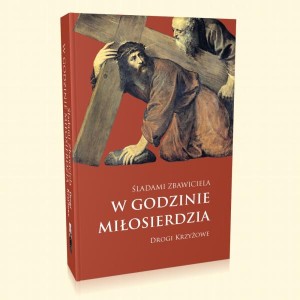 Śladami Zbawiciela w godzinie miłosierdzia. Drogi krzyżowe