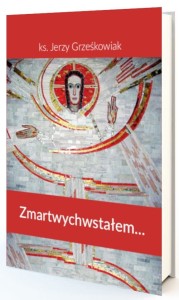 Zmartwychwstałem...