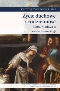 Życie duchowe i codzienność. Marta, Maria... i ja