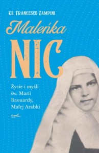 Maleńka Nic. Życie i myśli św. Marii Baouardy, Małej Arabki