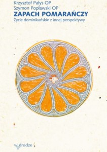 Zapach pomarańczy. Życie dominikańskie z innej perspektywy