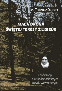 Mała droga świętej Teresy z Lisieux. Konferencje z lat siedemdziesiątych o życiu wewnętrznym.