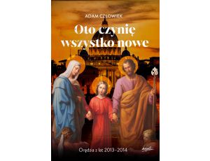 Oto czynię wszystko nowe. Orędzia z lat 2013-2014