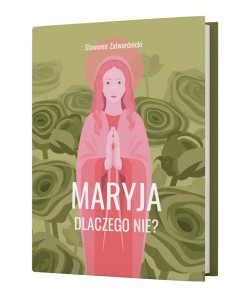 Maryja. Dlaczego nie?