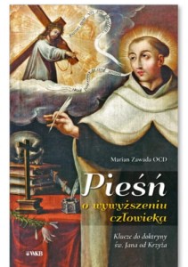 Pieśń o wywyższeniu człowieka. Klucze do doktryny św. Jana od Krzyża