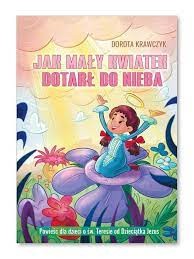 Jak Mały Kwiatek Dotarł Do Nieba