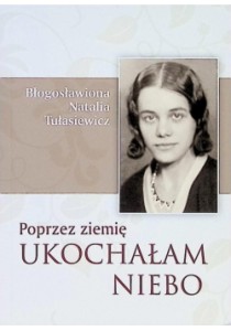 Poprzez ziemię ukochałam niebo