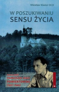 W poszukiwaniu sensu życia. Sługa Boży Franciszek Jerzy Powiertowski (1917-1944)