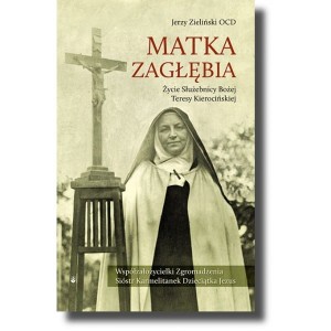 Matka Zagłębia. Życie Czcigodnej Służebnicy Bożej Teresy Kierocińskiej
