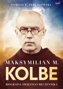 Maksymilian M. Kolbe. Biografia świetego męczennika