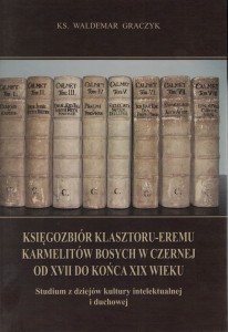 Księgozbiór klasztoru-eremu Karmelitów Bosych w Czernej od XVII do końca XIX wieku.
