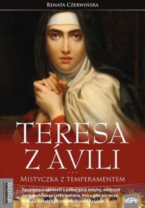 Teresa z Avili. Mistyczka z temperamentem.