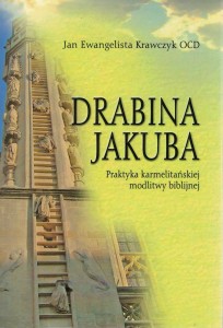 Drabina Jakuba. Praktyka karmelitańskiej modlitwy biblijnej.