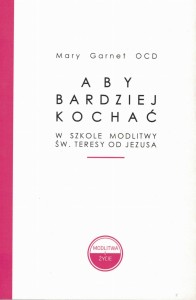 Aby bardziej kochać - W szkole modlitwy św. Teresy od Jezusa