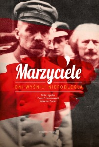 Marzyciele Oni Wyśnili Niepodległą