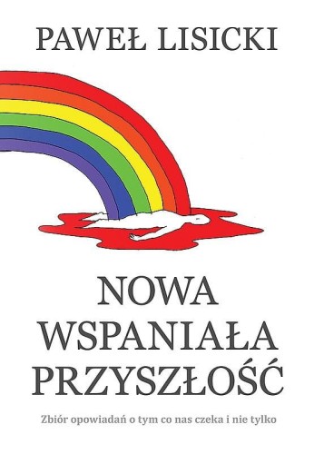 nowa-wspaniala-przyszlosc-zbior-opowiadan-o-tym-co-nas-czeka-i-nie-tylko-b-iext54835371.jpg