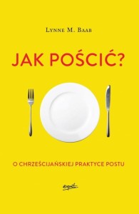 Jak pościć? O chrześcijańskiej praktyce postu