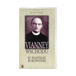 Vianney Wschodu. Ks. Władysław Bukowiński