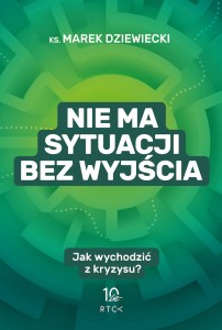 Nie ma sytuacji bez wyjścia. Jak wychodzić z kryzysu?